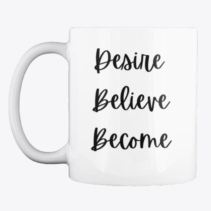 Mug-Desire, Believe, Become BW