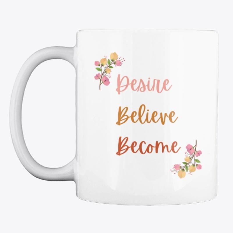 Mug- Desire Believe Become